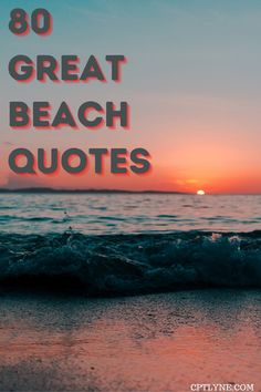 the ocean with text that reads, 80 great beach quotes