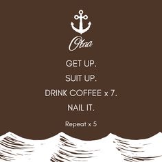 a poster with an anchor and the words get up, suit up drink coffee x 7 nail