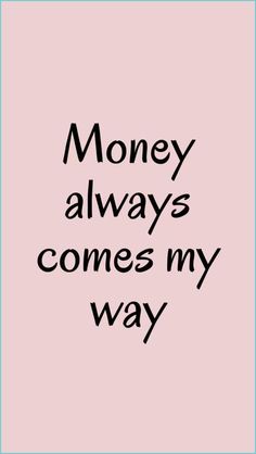 the words money always comes my way in black ink on a pink background with an image of