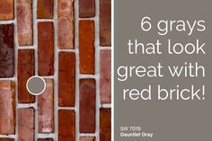 a brick wall with the words 6 grays that look great with red brick