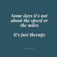 some days it's not about the speed or the miles it's just therapy