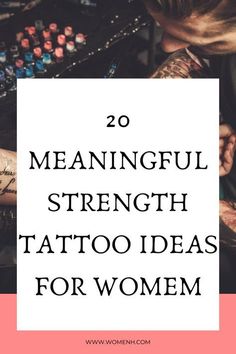 a woman with tattoos on her arm and the words 20 meaningful strength tattoo ideas for