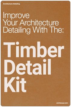 an advertisement with the words improve your architecture detailing with the timber detail kit on it