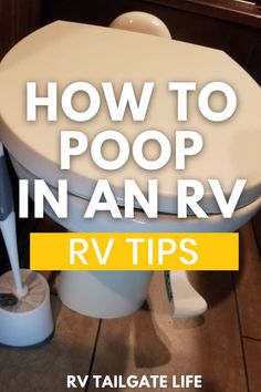 RV toilet with headline - How to Poop in an RV - RV Tips by RV Tailgate Life Camper Organization Travel Trailers, Travel Trailer Living, Boat Food Ideas, Rv Travel Trailers, Summer Boat, Rv Organization