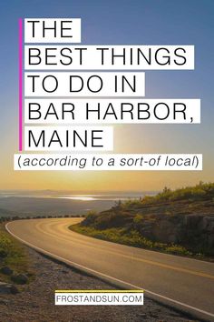 the best things to do in bar harbor, maine according to a soft - of - local