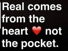 a sign that says real comes from the heart not the pocket with a red heart on it