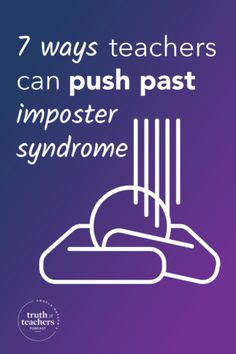 a poster with the words 7 ways teachers can push past imposter syndrome