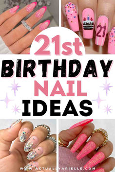 The Best 21st Birthday Nail Ideas to Celebrate In Style Actually Arielle 40th Bday Nails, 21 Nails Birthday, 21st Bday Nail Ideas, Birthday Day Nails, Nails Birthday Design Ideas, 21 Bday Nails, 21 Birthday Nails Designs, Cute Bday Nails, Nails 21st Birthday