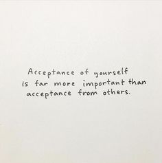 a piece of paper with writing on it that says acceptance of yourself is far more important than accepting from others