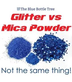 the blue bottle tree glitter vs mica powder is not the same thing for you