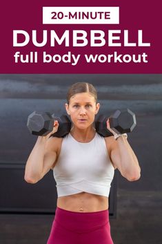 a woman lifting dumbbells with the text 20 minute dumbbell full body workout