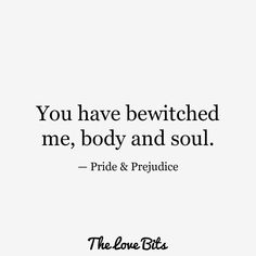 the love bits quote you have bewitched me, body and soul pride & providence