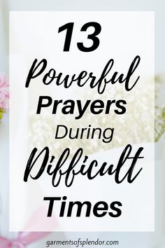 flowers with the words 13 powerful prayers during difficult times on it and in front of them