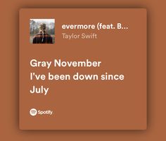 an orange square with the words gray november i've been down since july