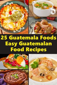 several different foods are shown with the words, 25 guatemala foods easy guatemalan food recipes