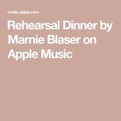 an apple music logo with the words rehearsal dinner by marine blaseer on apple music