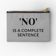 a grey zipper pouch with the words no is a complete sentence printed on it