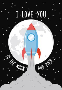 a rocket ship with the words i love you to the moon and back