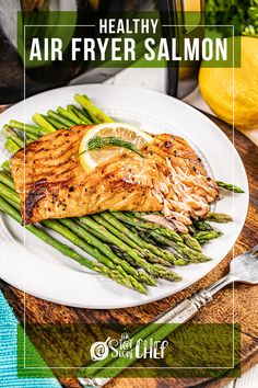 grilled salmon and asparagus on a white plate with the title healthy air fryer salmon