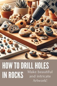 an image of how to drill holes in rocks with text that reads, how to drill holes make beautiful and intricate artwork