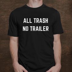 Buy All Trash No Trailer Funny Redneck Novelty Shirt at Fantasywears. Hight quality products with perfect design is available in a spectrum of colors and sizes, and many different types of shirts! Unisex T-Shirt – 100% Cotton (fiber content may vary for different colors) – Medium fabric (5.3 oz/yd² (180 g/m²)) – Classic fit – Tear away the label – Runs true to size Women T-Shirt – 100% combed ringspun cotton (fiber content may vary for different colors) – Light fabric (4.3 oz/yd² (146 g/m²)) – S Novelty Shirts, Different Types Of Shirts, Hight Quality, Women T Shirt, Sweatshirt Hoodie, Types Of Shirts, Cotton Fiber, The Label, Different Types