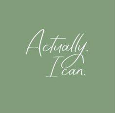 the words actually i can are written in white ink on a green background with a handwritten