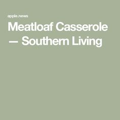 the meatloaf casserole southern living logo is shown in white on a green background