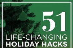 a green christmas tree with the words 51 life - changing holiday hacks