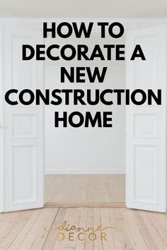 an open door with the words how to decorate a new construction home