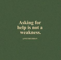 a quote on asking for help is not a weakness