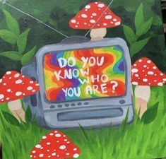 a painting of mushrooms and a tv with the words do you know who you are?