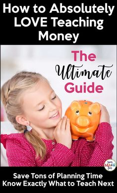 a girl holding a piggy bank with the text how to absolutely love teaching money