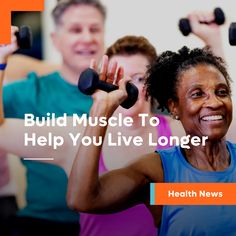 people doing exercises with dumbbells and the words build muscle to help you live longer