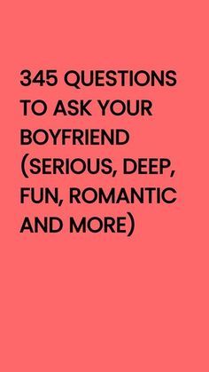 the text reads,'34 questions to ask your boyfriend serious deep, romantic and more