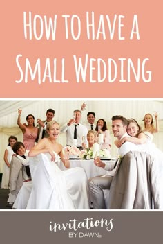 a group of people sitting at a table with the words how to have a small wedding