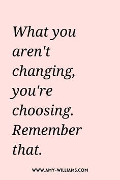 a pink background with the words what you aren't changing, you're choosing remember that