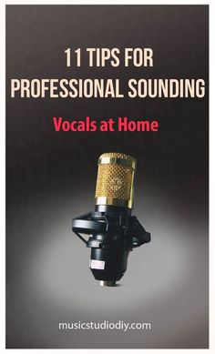 a microphone with the words 11 tips for professional sounding vocal at home on it