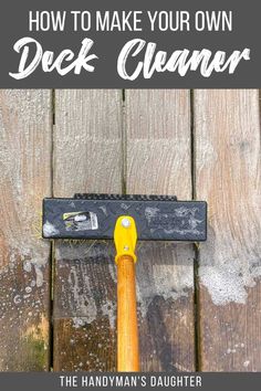 a hammer with the words how to make your own deck cleaner on top of it