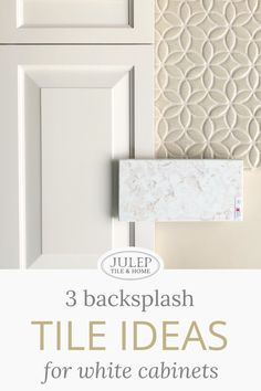 three backsplash tile ideas for white cabinets with text overlay that reads 3 backsplash tile ideas for white cabinets