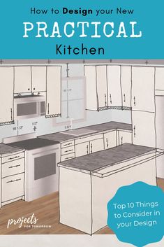 a kitchen with the title how to design your new practical kitchen