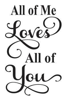 the words all of me loves all of you are written in cursive font