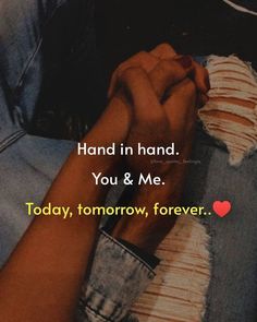 two people holding hands with the words hand in hand you & me today, tomorrow, forever