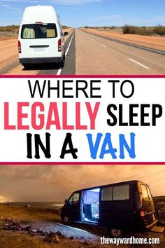 there is a van driving down the road with text overlay that reads, where to legally sleep in a van