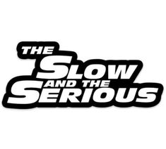 the slow and the serious sticker is shown in white on a white background with black lettering