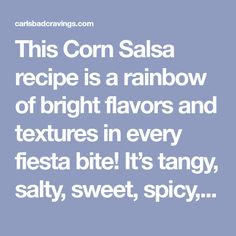 this corn salsa recipe is a rainbow of bright flavors and textures in every fiesta bite it's tangy, sweet, spicy