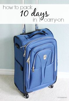 a blue piece of luggage with the words how to pack 10 days in carry on