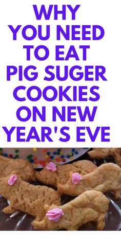 a sign that says, why you need to eat pig sugar cookies on new year's eve