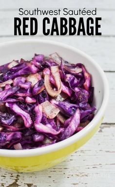 red cabbage in a yellow bowl with the words southwest sauteed red cabbage above it