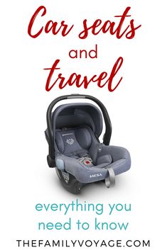 a car seat with the words, carseats and travel everything you need to know