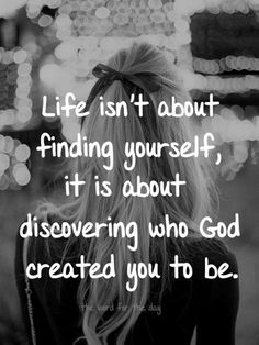 a woman with long blonde hair standing in front of lights and text that reads life isn't about finding yourself, it is about discovering who god created you to be